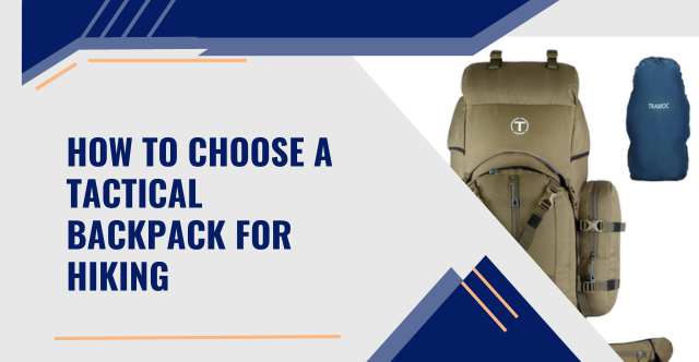 How to Choose A Tactical Backpack for Hiking